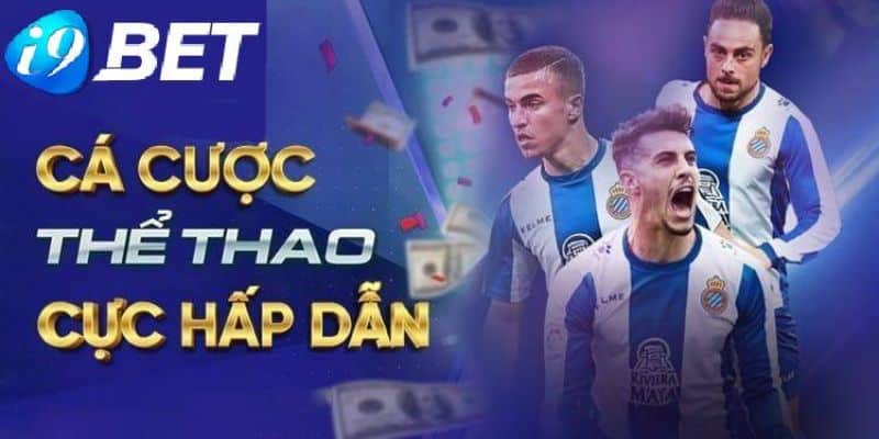 Những sảnh cược thể thao hấp dẫn có tại i9BET