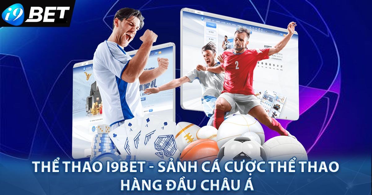 Thể thao i9BET - Sân chơi giải trí đẳng cấp