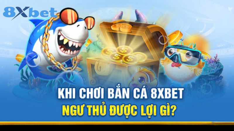 Điểm nổi bật của sảnh Bắn cá 8xbet