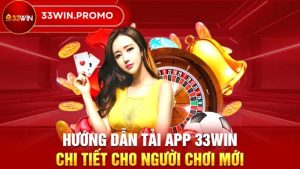 Hướng dẫn cách tải app 33win dễ dàng, nhanh nhất