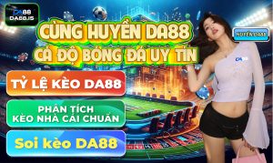 Khánh Huyền trải nghiệm cá cược cùng DA88